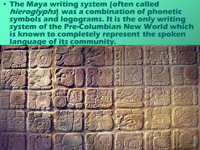 The Maya writing system (often called hieroglyphs) was a combination of phonetic symbols and